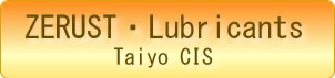 ZERUST, Lubrication: Taiyo CIS